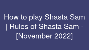 How to play Shasta Sam | Rules of Shasta Sam - [November 2022]